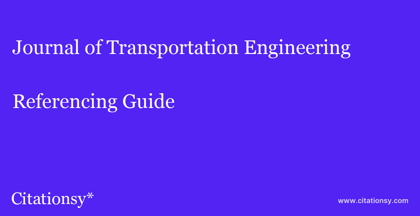 cite Journal of Transportation Engineering  — Referencing Guide
